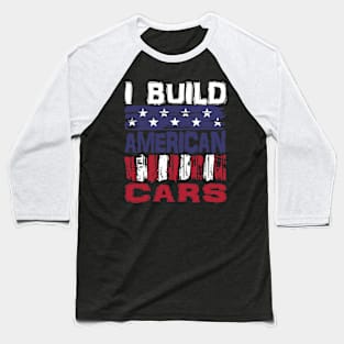 I Build American Cars Baseball T-Shirt